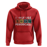 Funny Chemistry Sarcastic Hoodie I Only Use Sarcasm Periodically - Wonder Print Shop