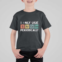Funny Chemistry Sarcastic T Shirt For Kid I Only Use Sarcasm Periodically - Wonder Print Shop