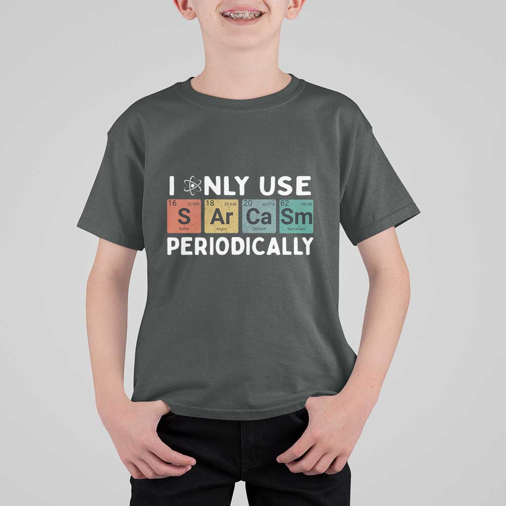 Funny Chemistry Sarcastic T Shirt For Kid I Only Use Sarcasm Periodically - Wonder Print Shop