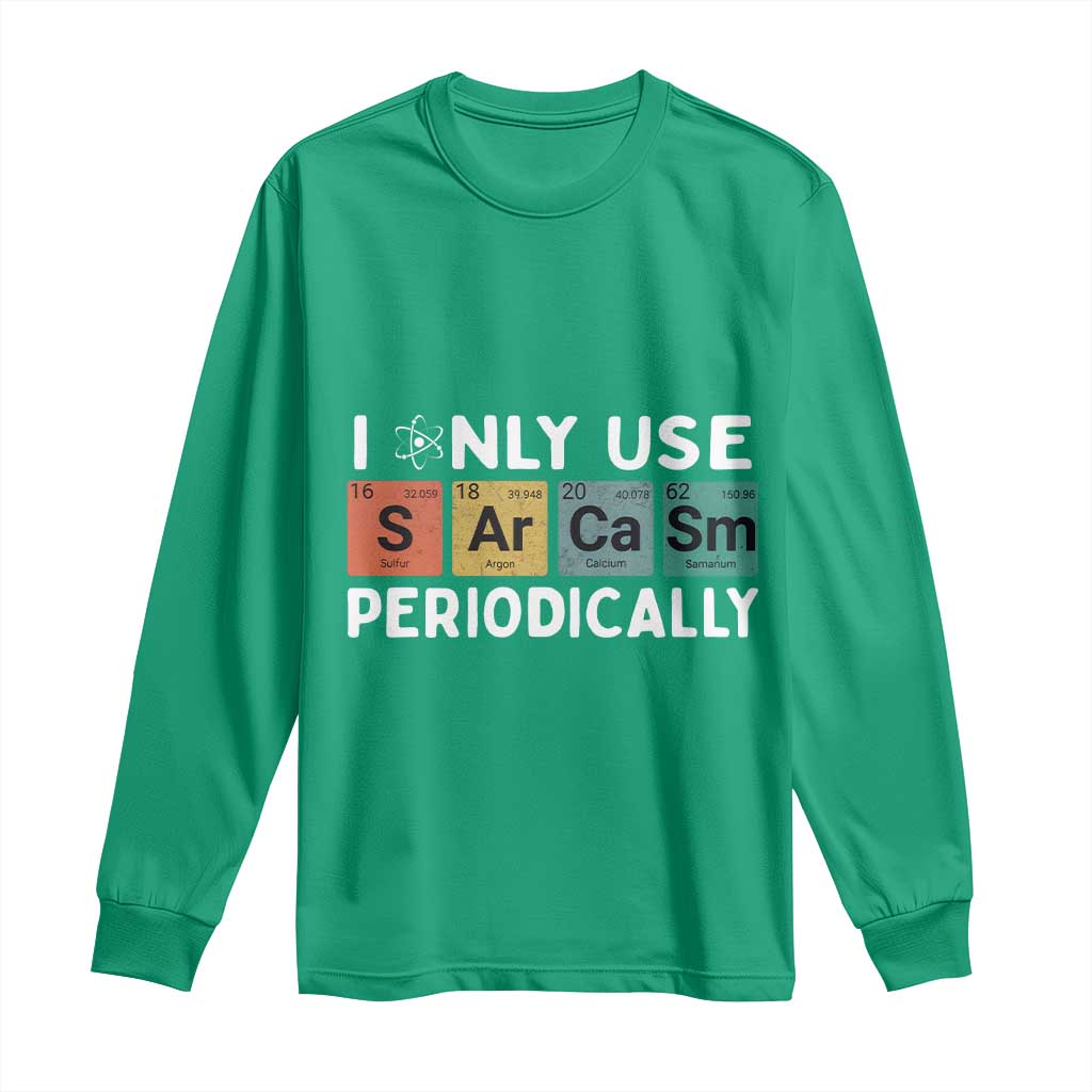 Funny Chemistry Sarcastic Long Sleeve Shirt I Only Use Sarcasm Periodically - Wonder Print Shop