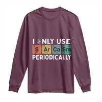 Funny Chemistry Sarcastic Long Sleeve Shirt I Only Use Sarcasm Periodically - Wonder Print Shop