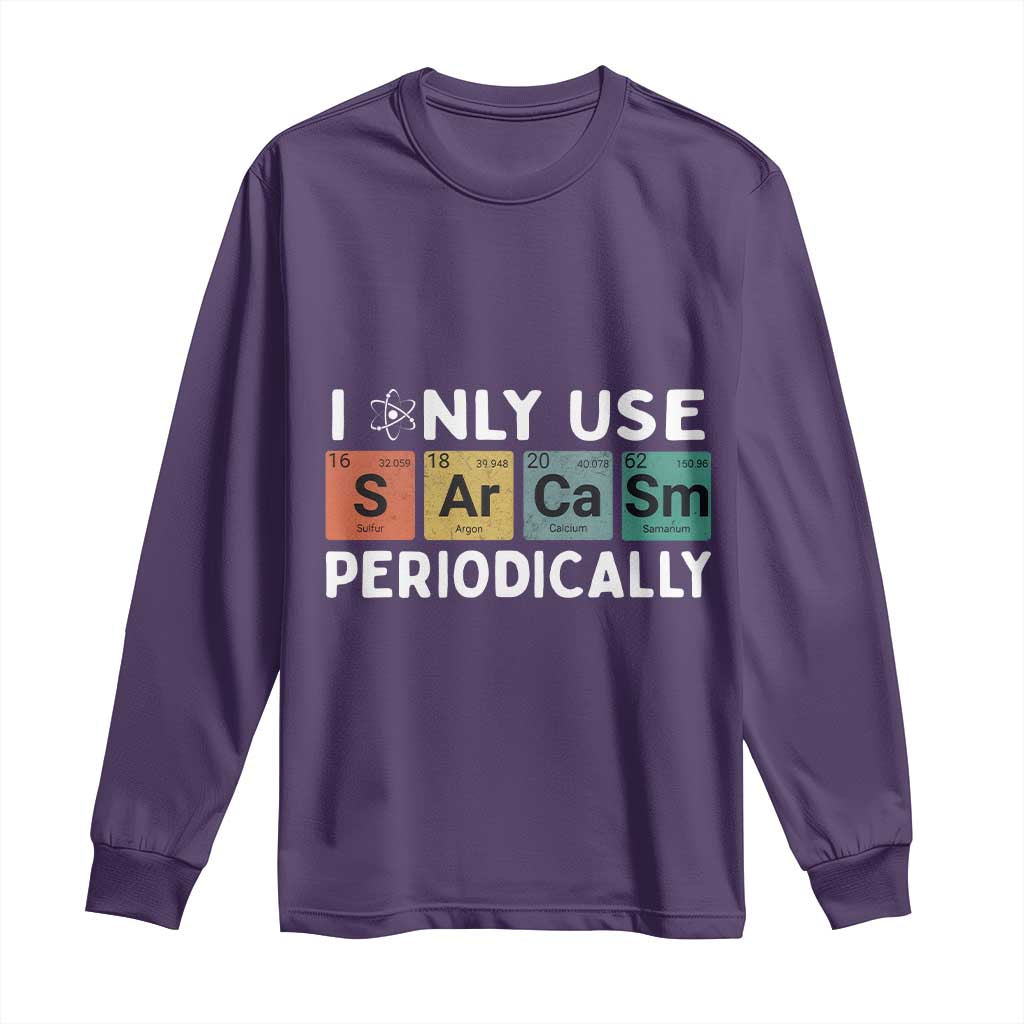 Funny Chemistry Sarcastic Long Sleeve Shirt I Only Use Sarcasm Periodically - Wonder Print Shop