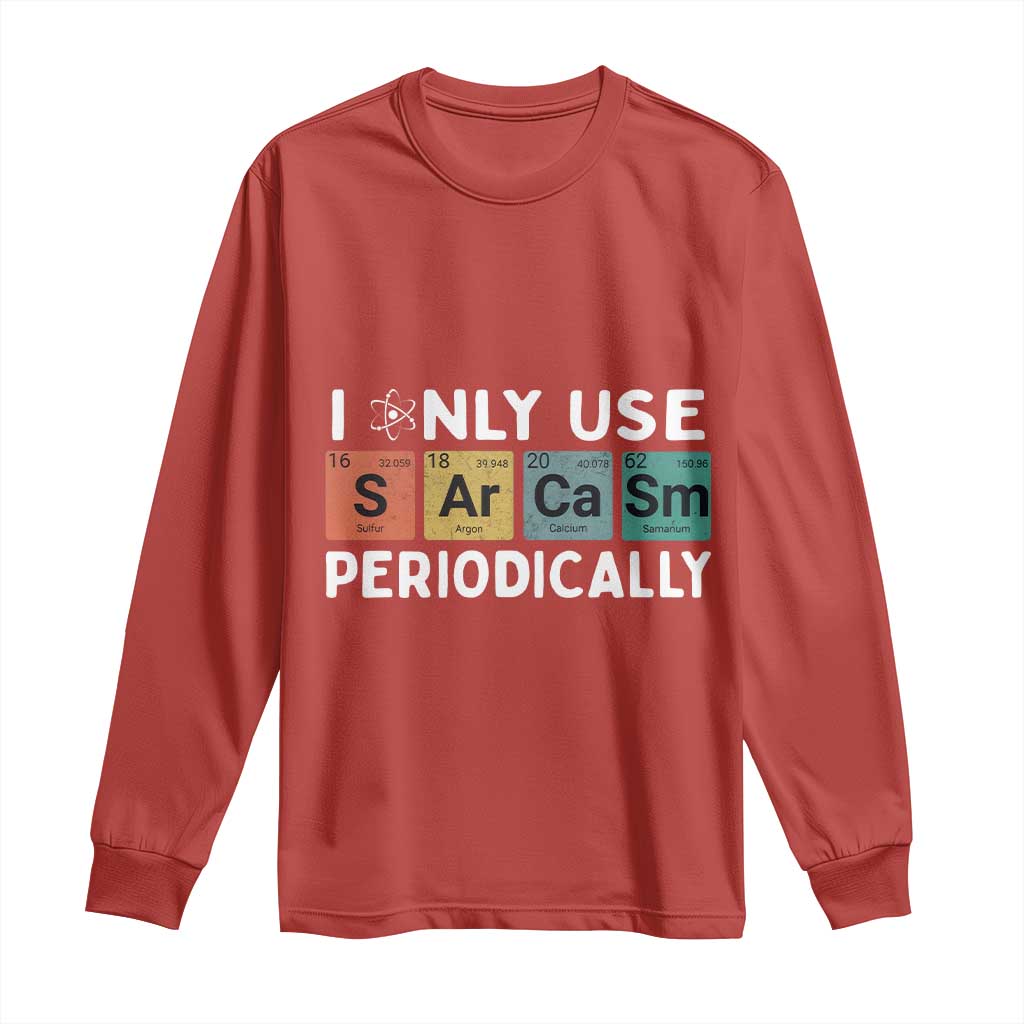 Funny Chemistry Sarcastic Long Sleeve Shirt I Only Use Sarcasm Periodically - Wonder Print Shop