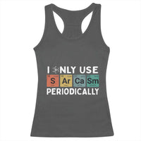Funny Chemistry Sarcastic Racerback Tank Top I Only Use Sarcasm Periodically - Wonder Print Shop