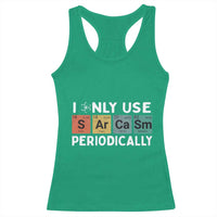 Funny Chemistry Sarcastic Racerback Tank Top I Only Use Sarcasm Periodically - Wonder Print Shop
