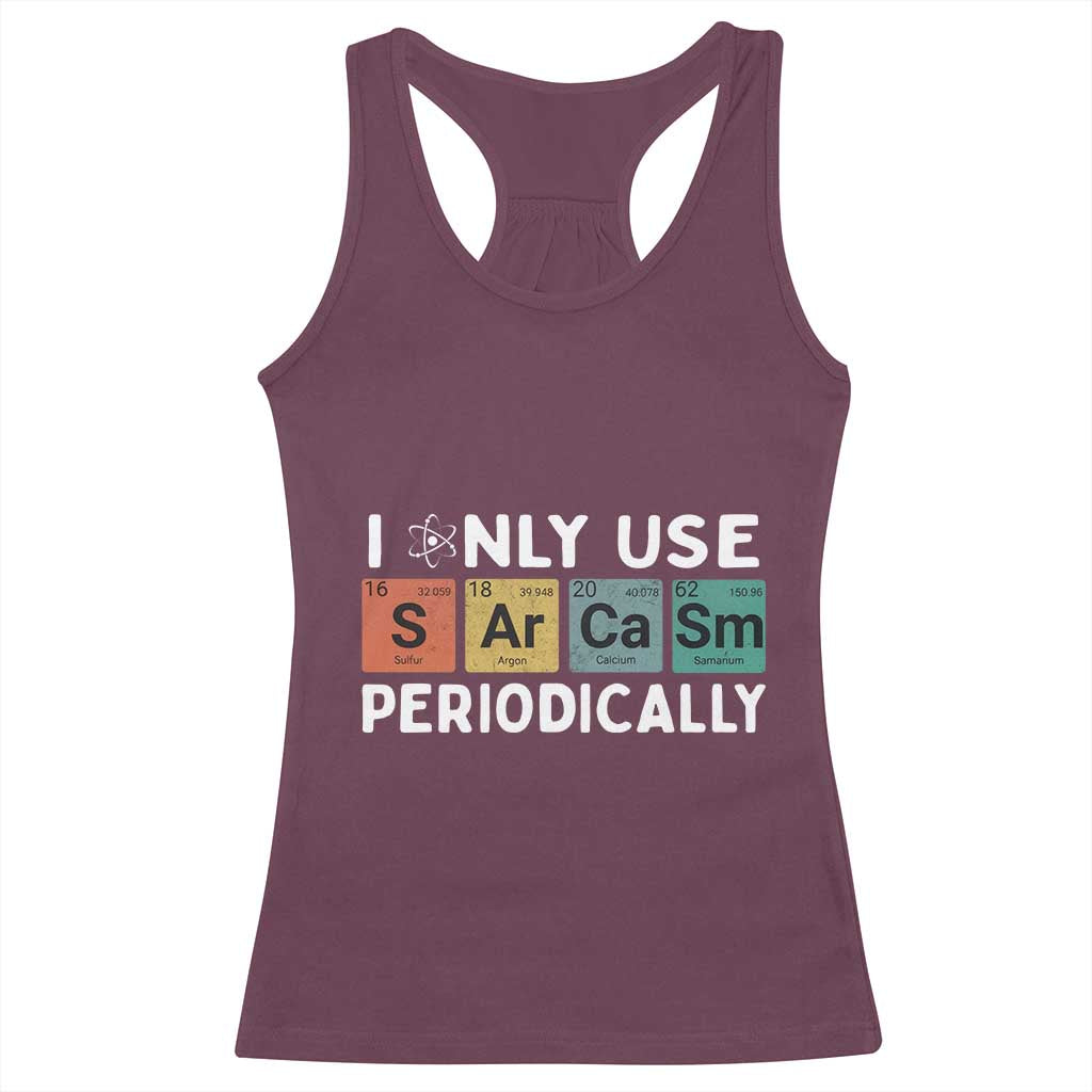 Funny Chemistry Sarcastic Racerback Tank Top I Only Use Sarcasm Periodically - Wonder Print Shop