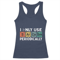 Funny Chemistry Sarcastic Racerback Tank Top I Only Use Sarcasm Periodically - Wonder Print Shop