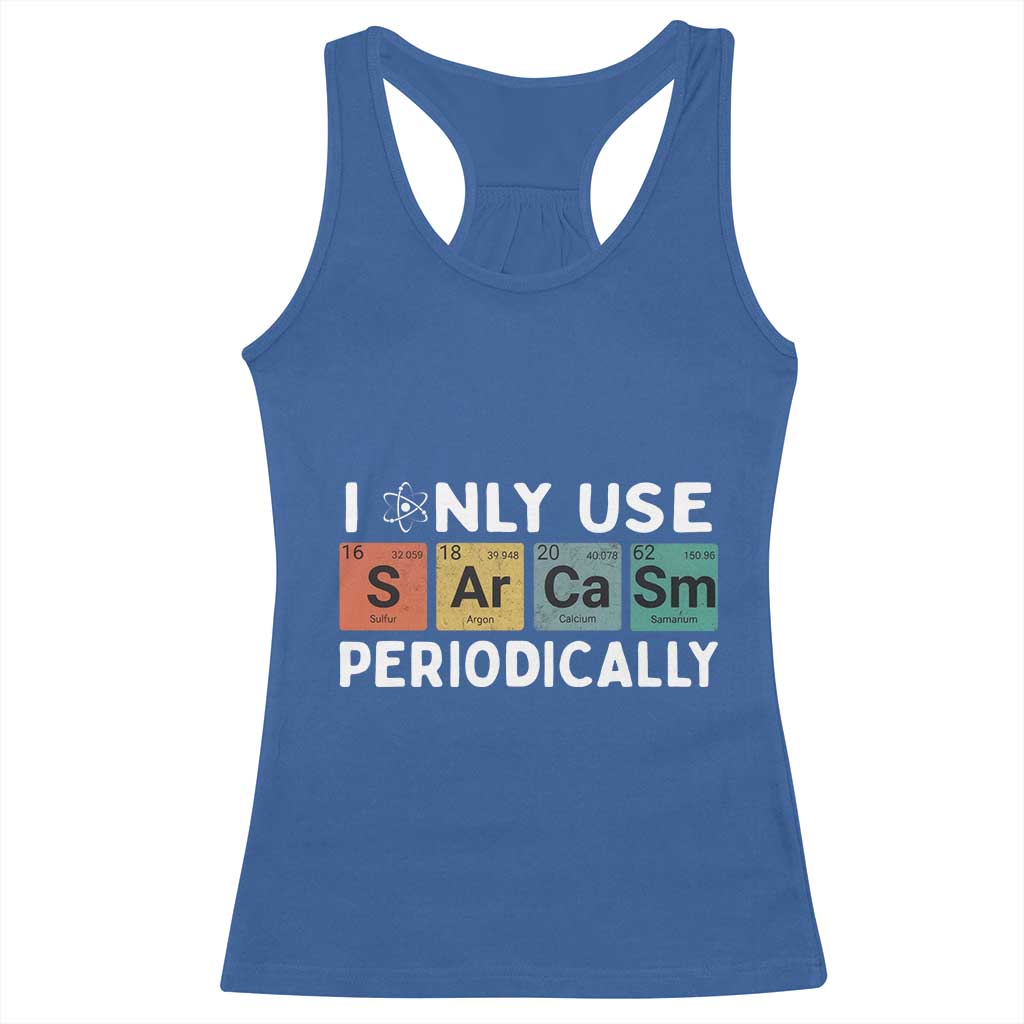 Funny Chemistry Sarcastic Racerback Tank Top I Only Use Sarcasm Periodically - Wonder Print Shop