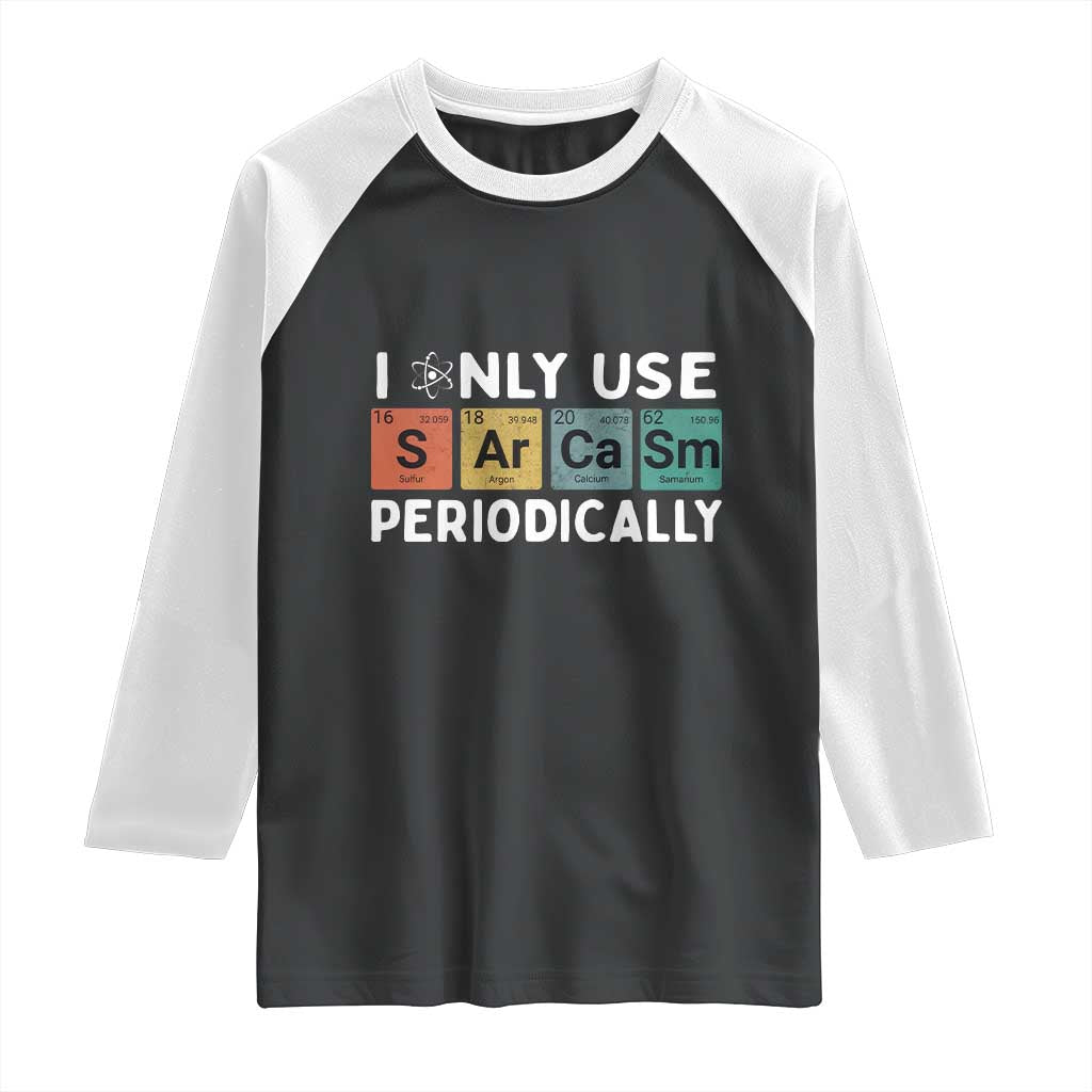 Funny Chemistry Sarcastic Raglan Shirt I Only Use Sarcasm Periodically - Wonder Print Shop