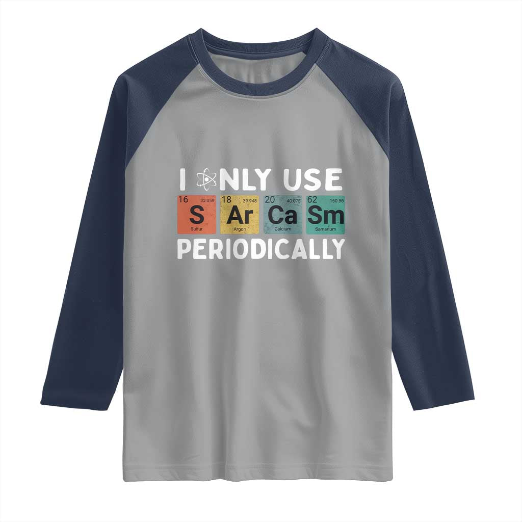 Funny Chemistry Sarcastic Raglan Shirt I Only Use Sarcasm Periodically - Wonder Print Shop