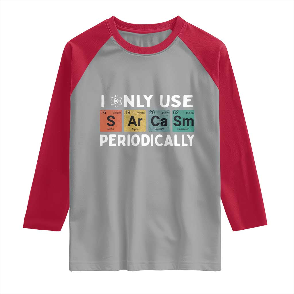 Funny Chemistry Sarcastic Raglan Shirt I Only Use Sarcasm Periodically - Wonder Print Shop