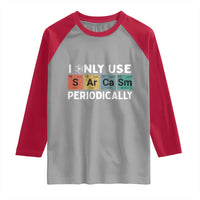 Funny Chemistry Sarcastic Raglan Shirt I Only Use Sarcasm Periodically - Wonder Print Shop