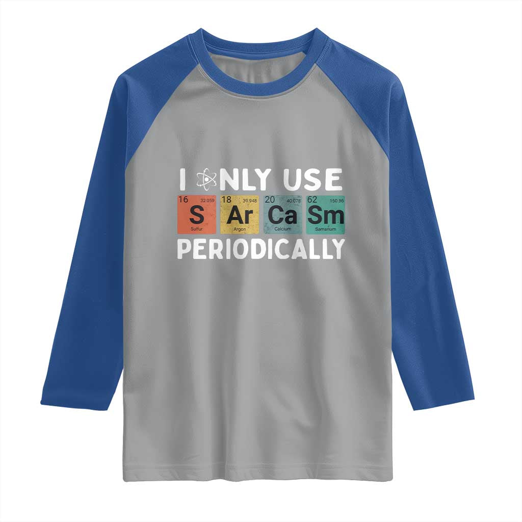 Funny Chemistry Sarcastic Raglan Shirt I Only Use Sarcasm Periodically - Wonder Print Shop