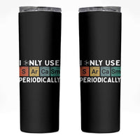 Funny Chemistry Sarcastic Skinny Tumbler I Only Use Sarcasm Periodically - Wonder Print Shop