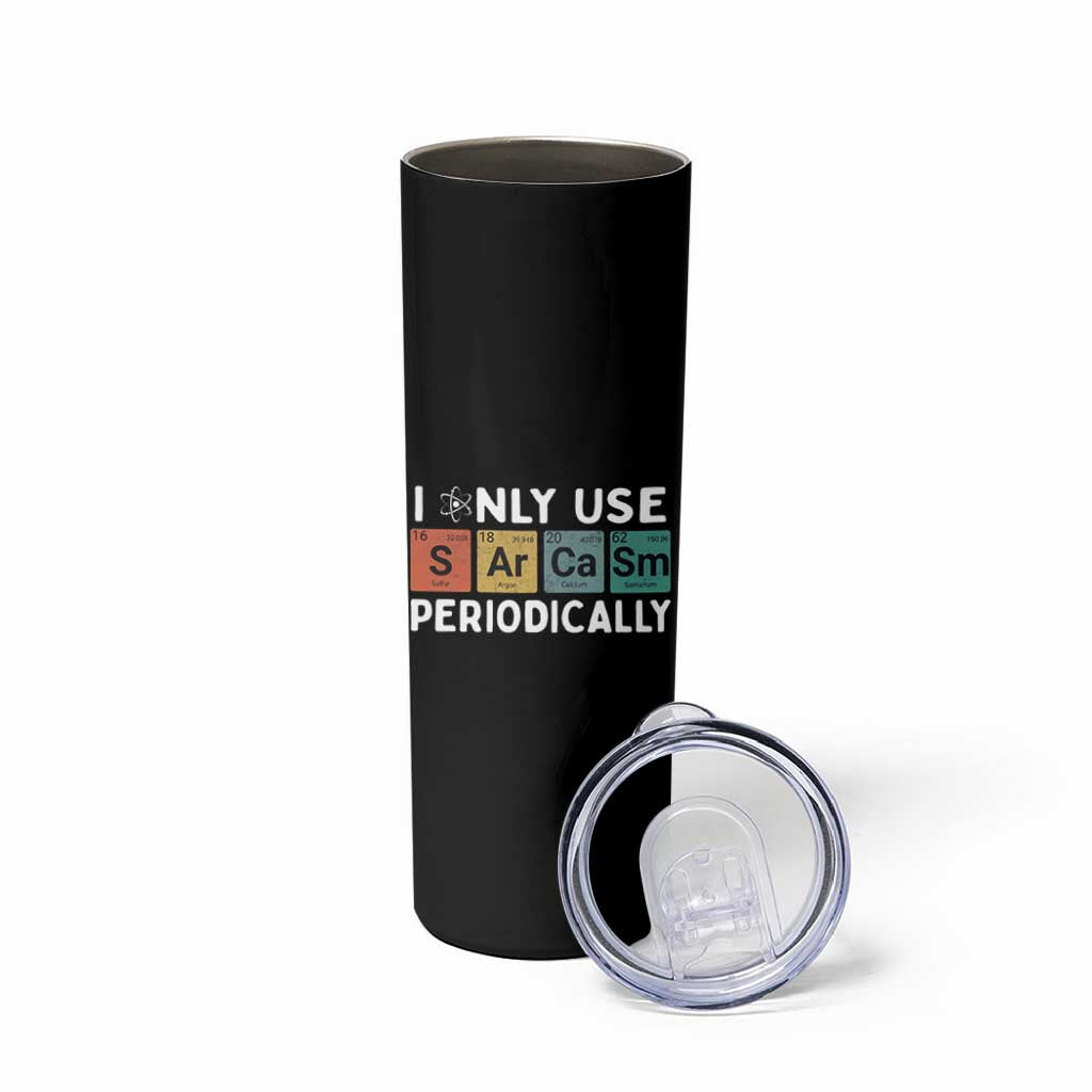 Funny Chemistry Sarcastic Skinny Tumbler I Only Use Sarcasm Periodically - Wonder Print Shop