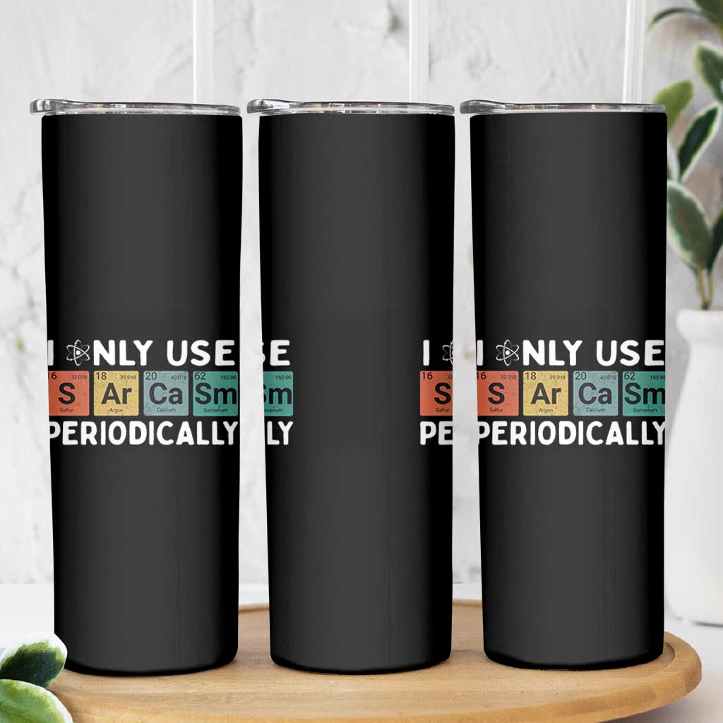Funny Chemistry Sarcastic Skinny Tumbler I Only Use Sarcasm Periodically - Wonder Print Shop