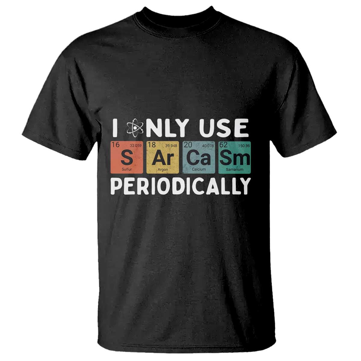 Funny Chemistry Sarcastic T Shirt I Only Use Sarcasm Periodically - Wonder Print Shop