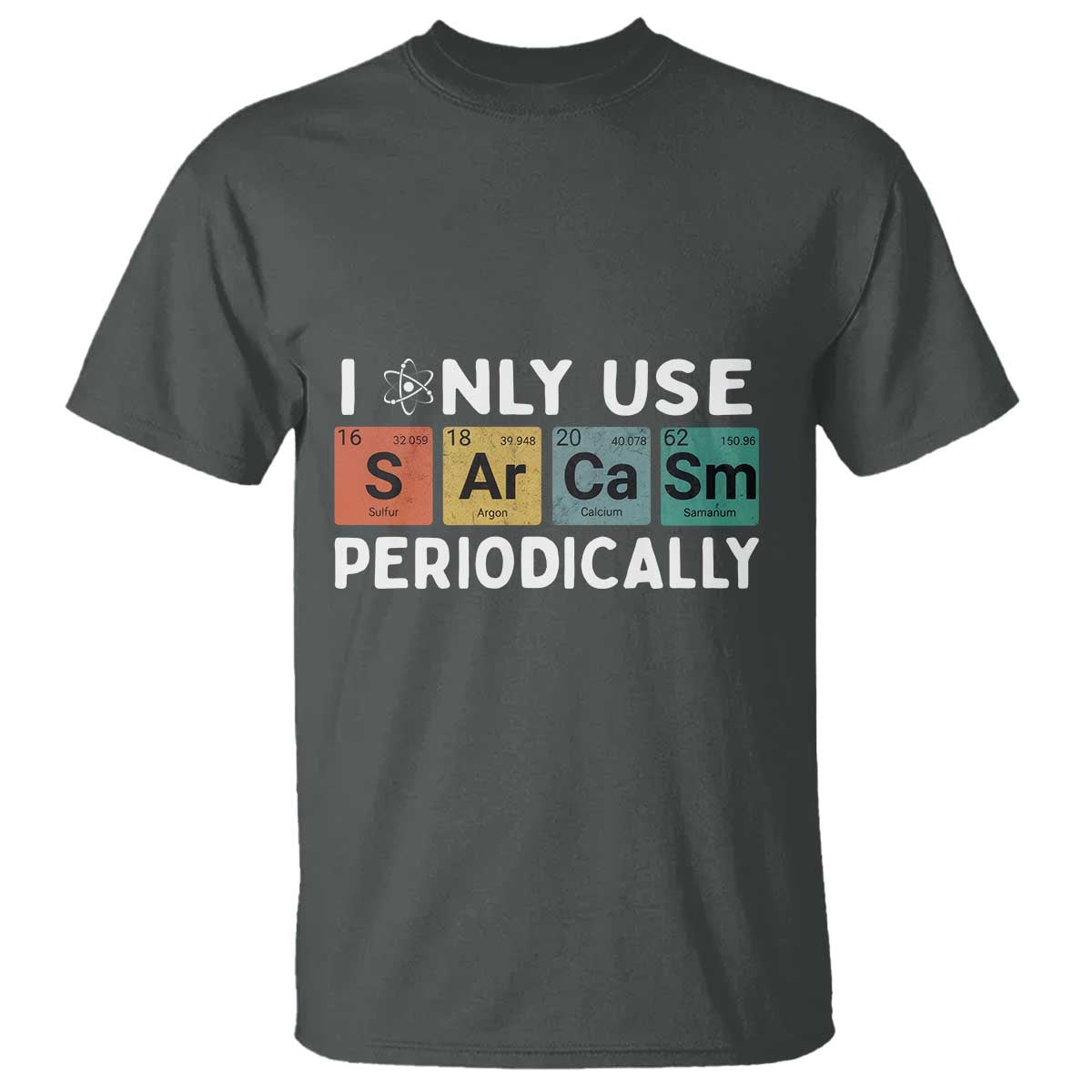Funny Chemistry Sarcastic T Shirt I Only Use Sarcasm Periodically - Wonder Print Shop