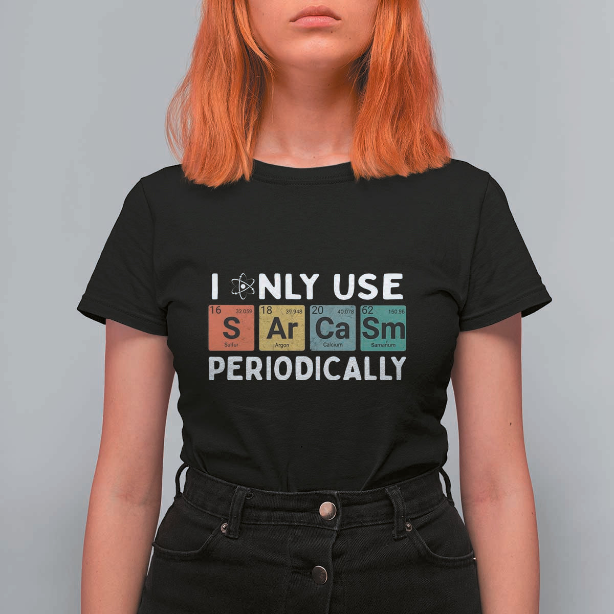 Funny Chemistry Sarcastic T Shirt For Women I Only Use Sarcasm Periodically - Wonder Print Shop