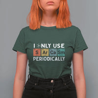 Funny Chemistry Sarcastic T Shirt For Women I Only Use Sarcasm Periodically - Wonder Print Shop