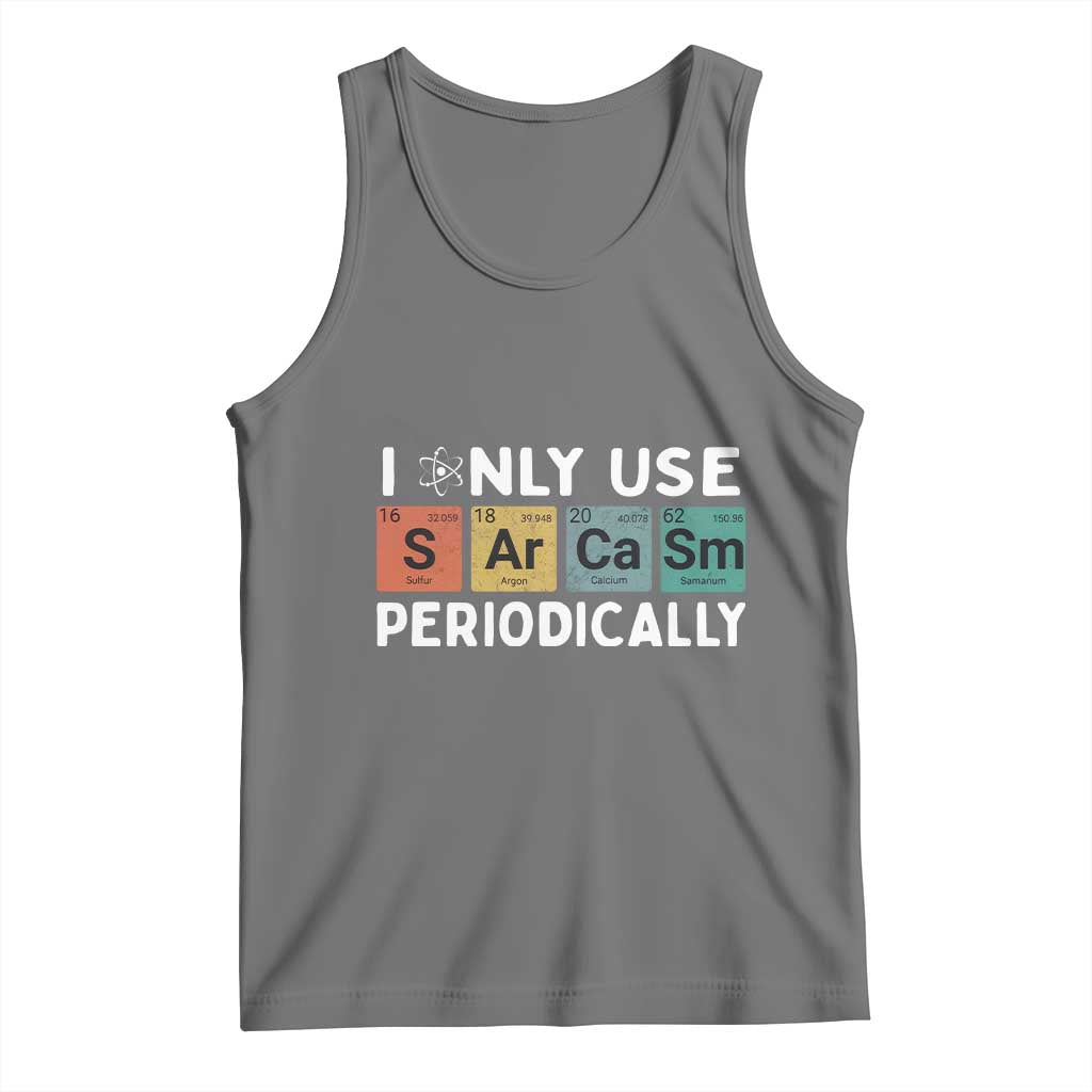 Funny Chemistry Sarcastic Tank Top I Only Use Sarcasm Periodically - Wonder Print Shop