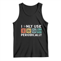Funny Chemistry Sarcastic Tank Top I Only Use Sarcasm Periodically - Wonder Print Shop
