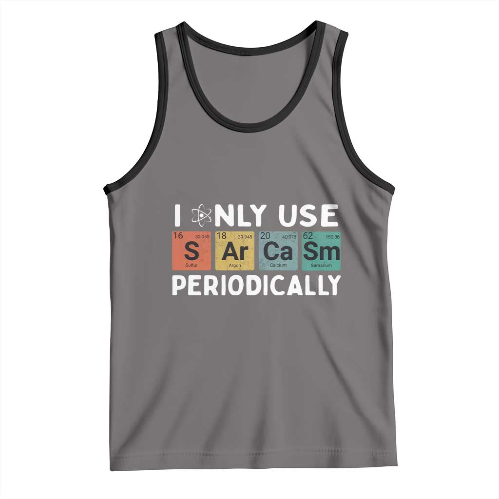 Funny Chemistry Sarcastic Tank Top I Only Use Sarcasm Periodically - Wonder Print Shop