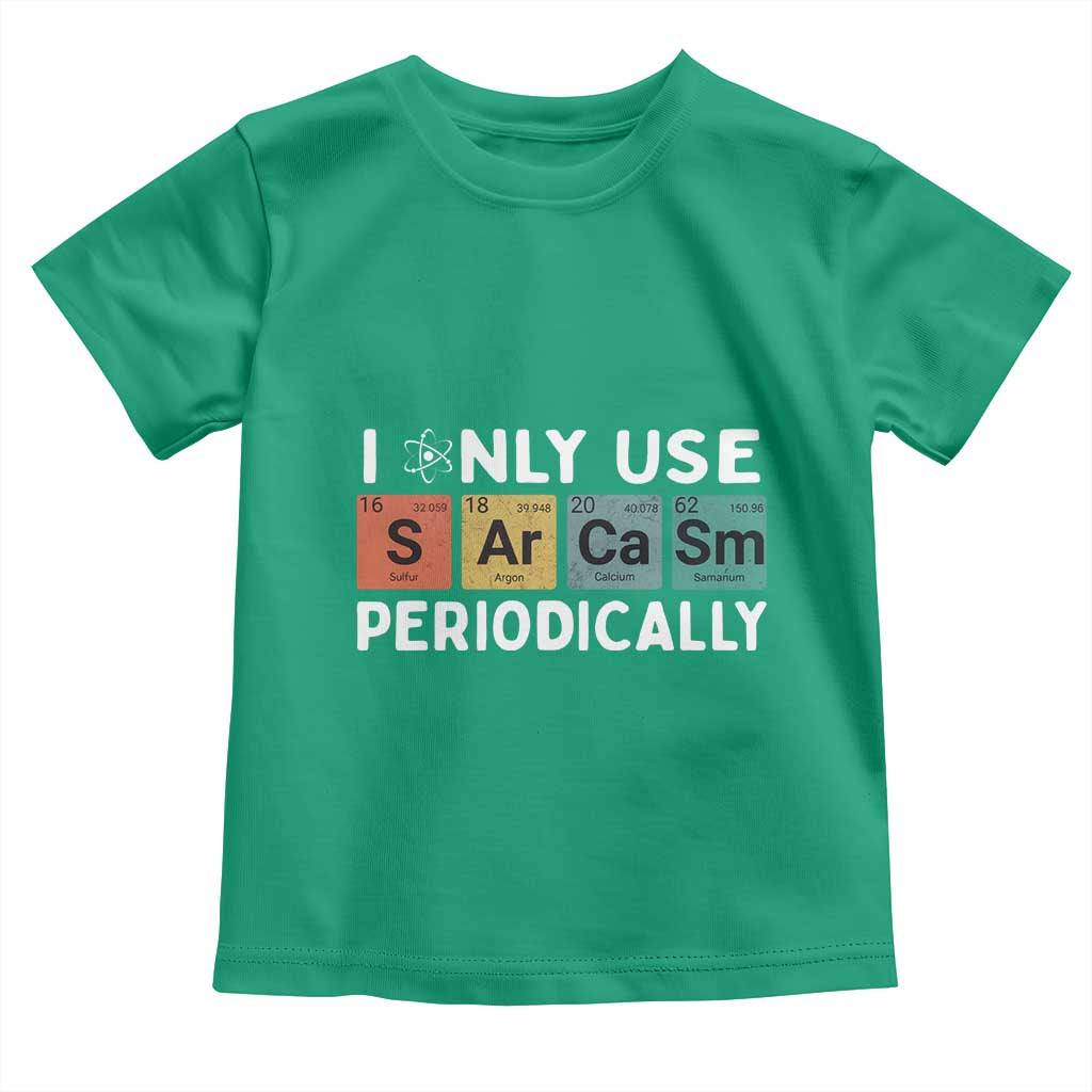 Funny Chemistry Sarcastic Toddler T Shirt I Only Use Sarcasm Periodically - Wonder Print Shop