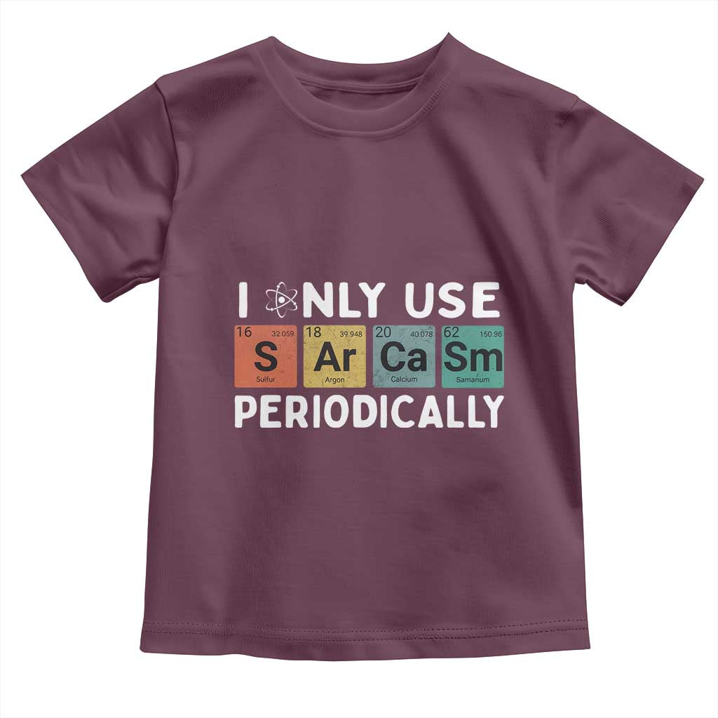 Funny Chemistry Sarcastic Toddler T Shirt I Only Use Sarcasm Periodically - Wonder Print Shop