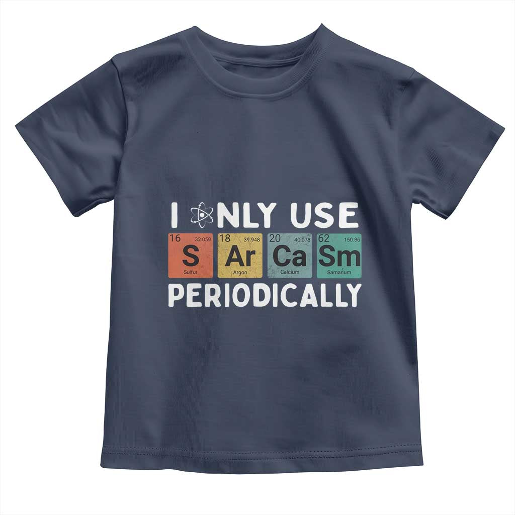 Funny Chemistry Sarcastic Toddler T Shirt I Only Use Sarcasm Periodically - Wonder Print Shop