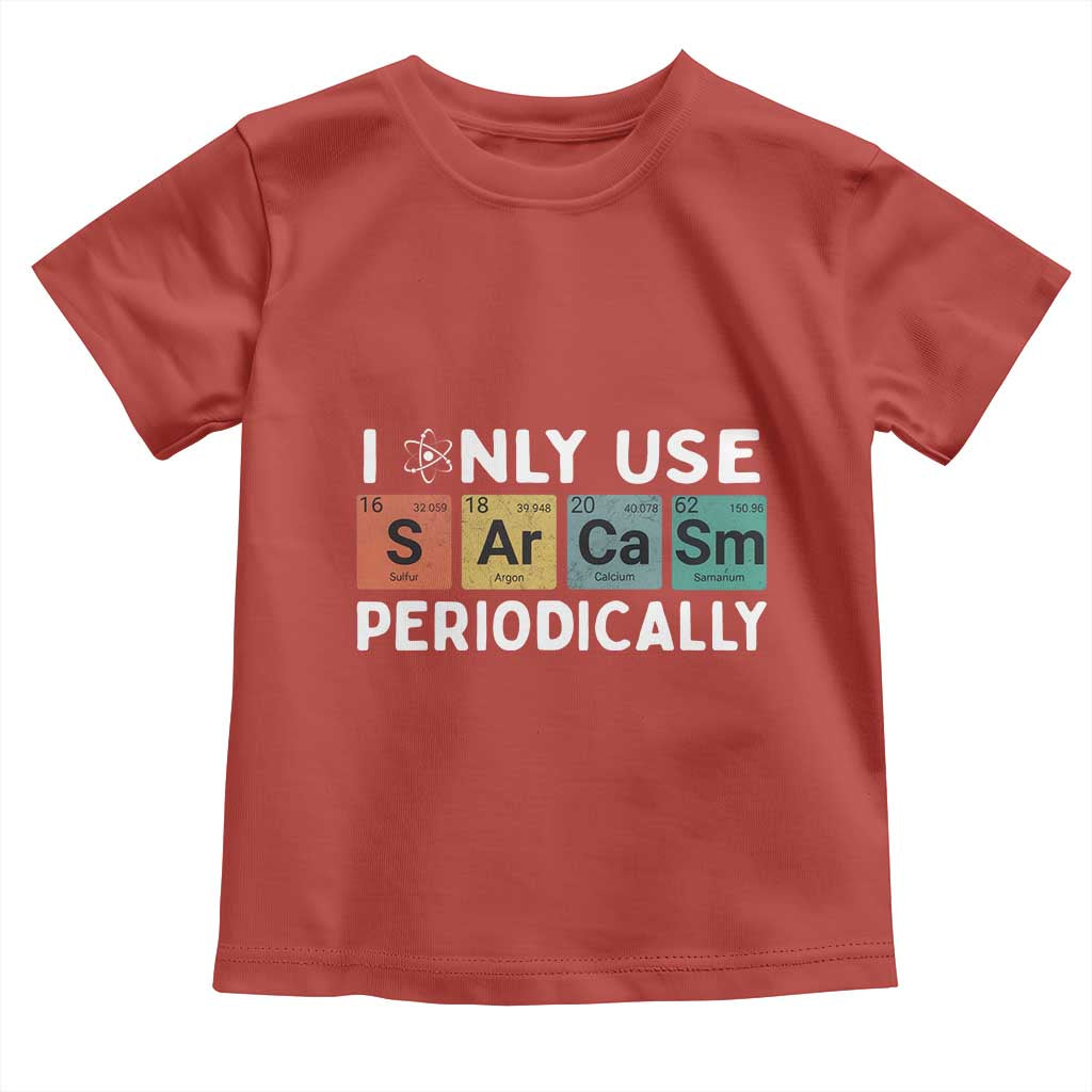 Funny Chemistry Sarcastic Toddler T Shirt I Only Use Sarcasm Periodically - Wonder Print Shop