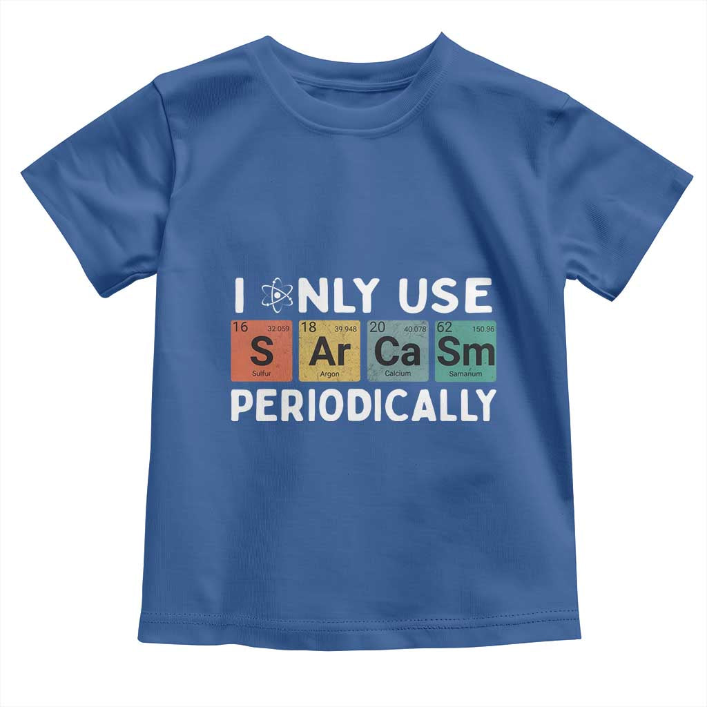Funny Chemistry Sarcastic Toddler T Shirt I Only Use Sarcasm Periodically - Wonder Print Shop