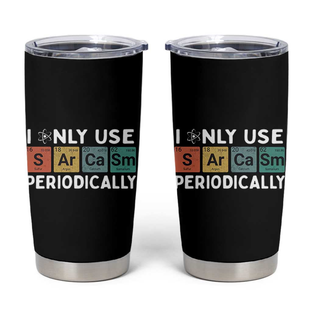 Funny Chemistry Sarcastic Tumbler Cup I Only Use Sarcasm Periodically - Wonder Print Shop