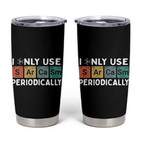Funny Chemistry Sarcastic Tumbler Cup I Only Use Sarcasm Periodically - Wonder Print Shop