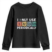 Funny Chemistry Sarcastic Youth Sweatshirt I Only Use Sarcasm Periodically - Wonder Print Shop