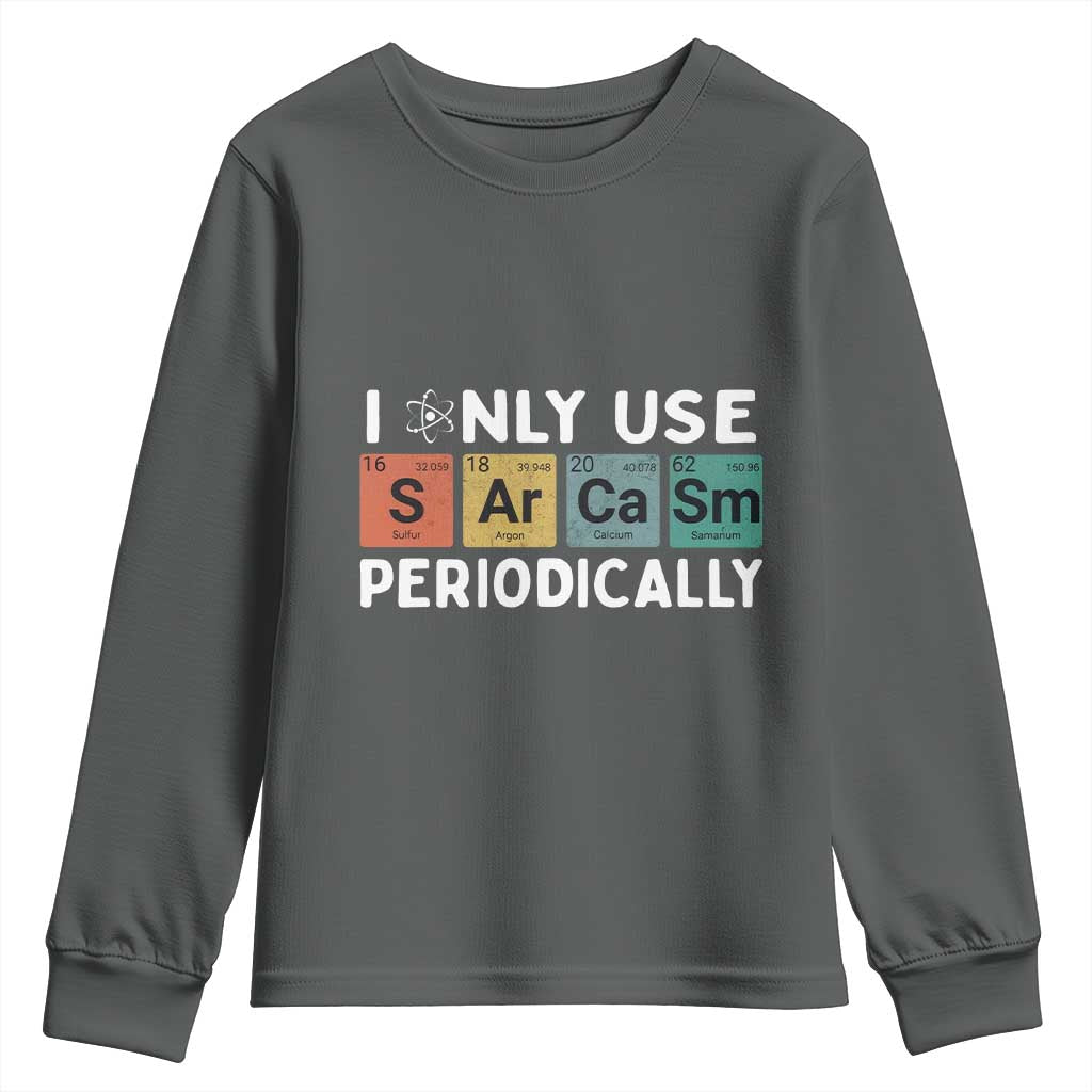 Funny Chemistry Sarcastic Youth Sweatshirt I Only Use Sarcasm Periodically - Wonder Print Shop