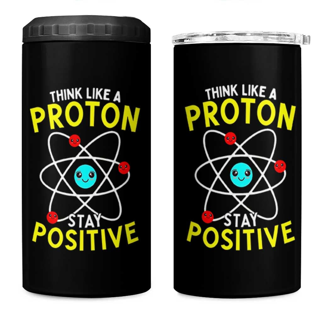 Think Like A Proton Stay Positive 4 in 1 Can Cooler Tumbler Funny Science - undefined