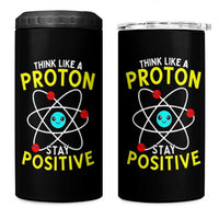 Think Like A Proton Stay Positive 4 in 1 Can Cooler Tumbler Funny Science - undefined