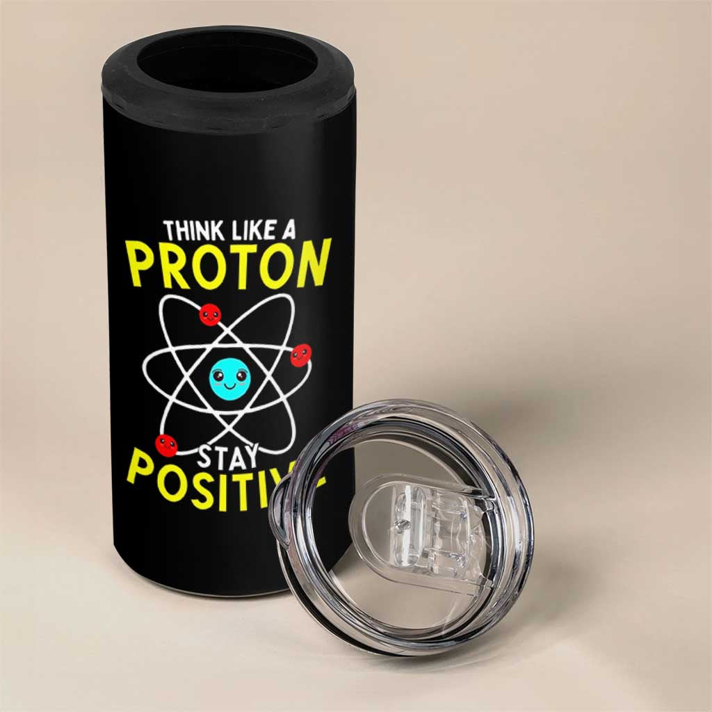 Think Like A Proton Stay Positive 4 in 1 Can Cooler Tumbler Funny Science - undefined