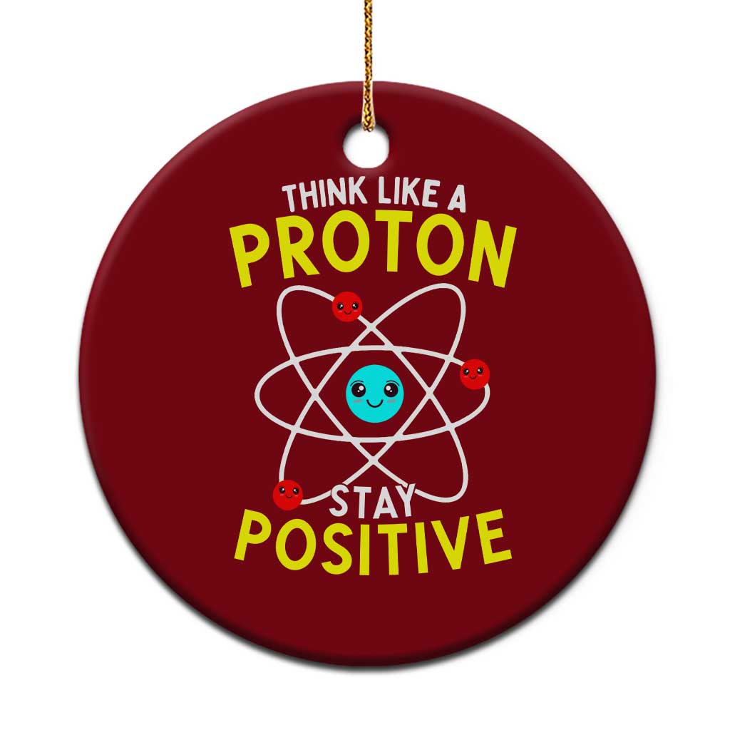 Think Like A Proton Stay Positive Ceramic Ornament Funny Science - Wonder Print Shop