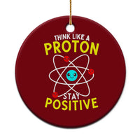 Think Like A Proton Stay Positive Ceramic Ornament Funny Science - Wonder Print Shop