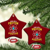 Think Like A Proton Stay Positive Ceramic Ornament Funny Science - Wonder Print Shop