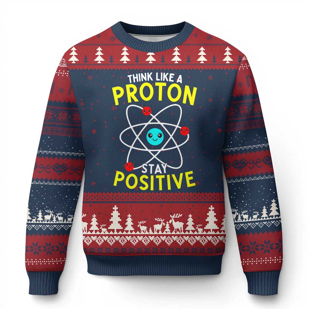 Think Like A Proton Stay Positive Ugly Christmas Sweater Funny Science - Wonder Print Shop