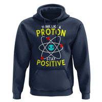 Think Like A Proton Stay Positive Hoodie Funny Science - Wonder Print Shop