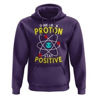Think Like A Proton Stay Positive Hoodie Funny Science - Wonder Print Shop