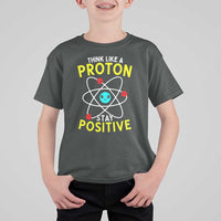 Think Like A Proton Stay Positive T Shirt For Kid Funny Science - Wonder Print Shop