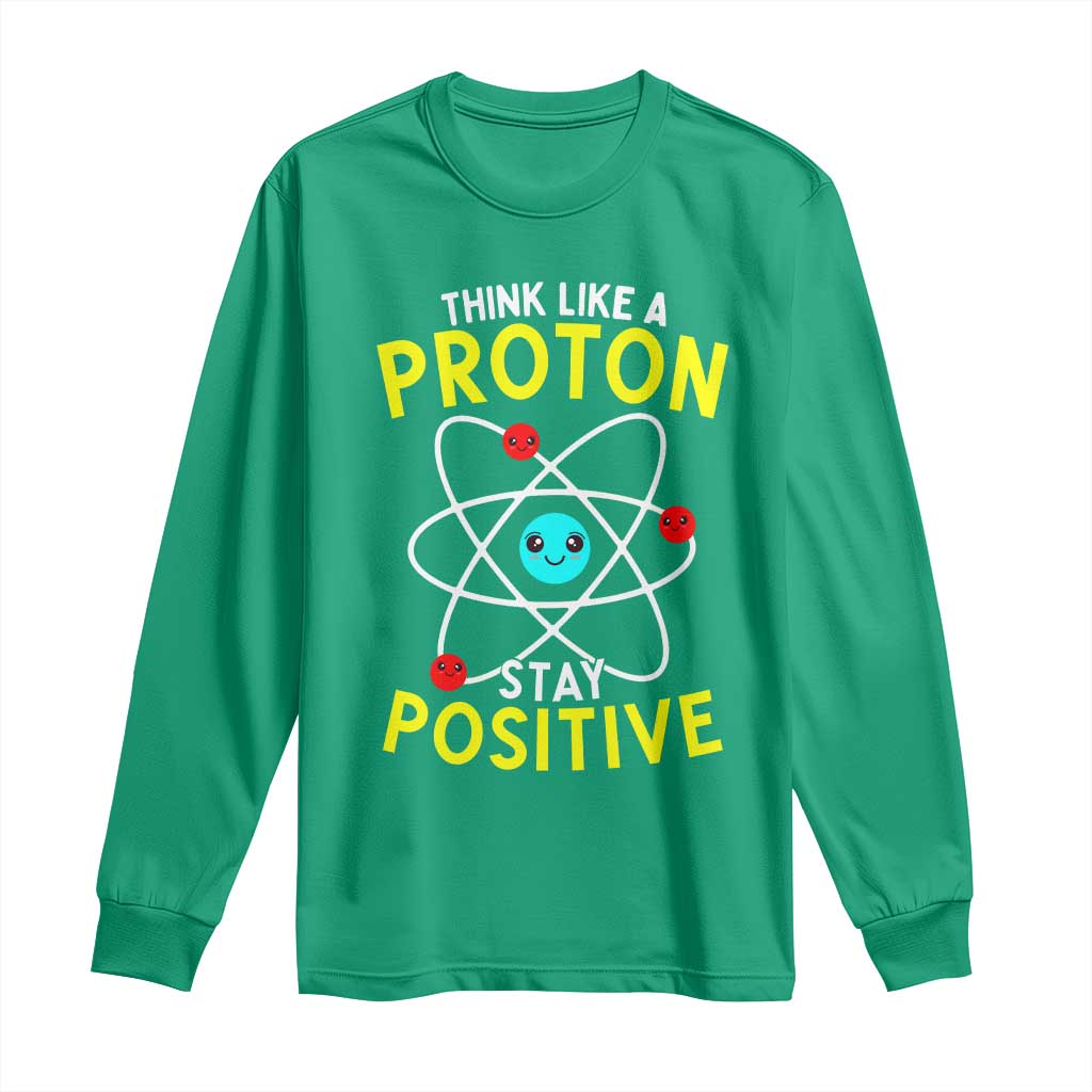 Think Like A Proton Stay Positive Long Sleeve Shirt Funny Science - Wonder Print Shop