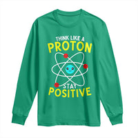 Think Like A Proton Stay Positive Long Sleeve Shirt Funny Science - Wonder Print Shop