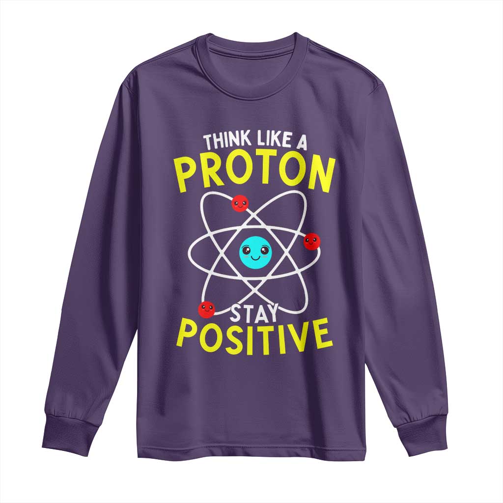 Think Like A Proton Stay Positive Long Sleeve Shirt Funny Science - Wonder Print Shop