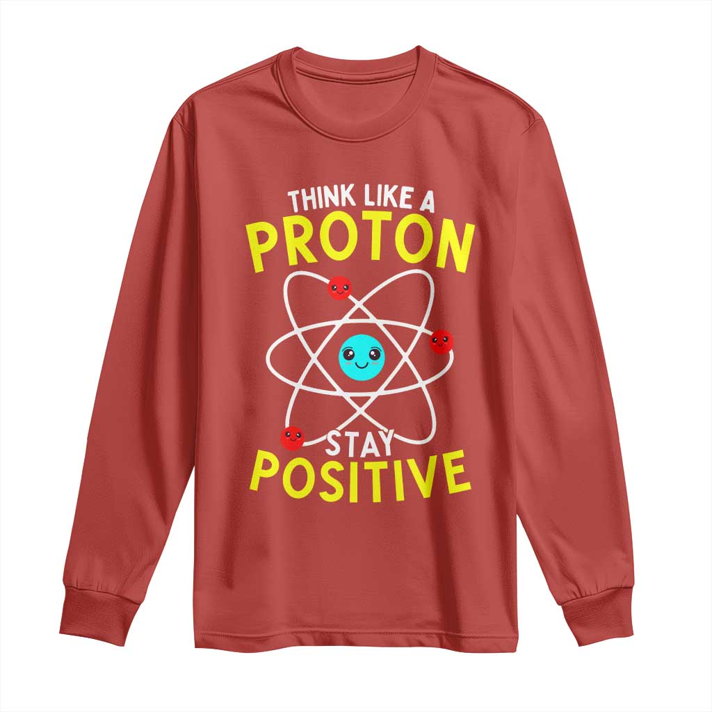 Think Like A Proton Stay Positive Long Sleeve Shirt Funny Science - Wonder Print Shop